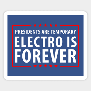 Presidents are temporary Electro is Forever Sticker